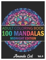 100 Mandalas: An Adult Coloring Book Midnight Edition Featuring 100 of the World’s Most Beautiful Mandalas for Stress Relief and Relaxation Coloring ... Mandalas Midnight Edition Coloring Pages) B08QLKZ2GY Book Cover