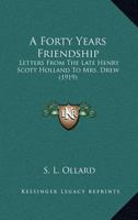 A forty years' friendship; letters from the late Henry Scott Holland to Mrs. Drew 0548782539 Book Cover