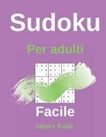 Facile Sudoku per adulti: - 200 griglie sudoku, soluzioni facili da aggiornare. Ottimo per la logica matematica e il lavoro di memoria. James Kook B08924HV4Z Book Cover