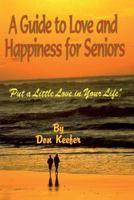 A Guide to Love & Happiness for Seniors: Put a Little Love in Your Life 1542440270 Book Cover