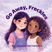 Go Away Freckles B0GTBZQ5JK Book Cover