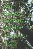 Our Roots Remain as One: A Family Autobiography 1790302072 Book Cover