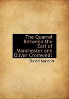 The Quarrel Between The Earl Of Manchester And Oliver Cromwell: An Episode Of The English Civil War 0548723532 Book Cover