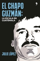El chapo Guzmán. La escala en Guatemala 6070733061 Book Cover