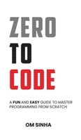 Zero To Code: A Fun and Easy Guide to Master Programming from Scratch B0F5BT4BLD Book Cover