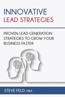 Innovative Lead Strategies: Proven Lead Generation Strategies to Grow Your Business Faster B0CJL28MLP Book Cover