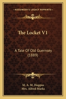 The Locket V1: A Tale Of Old Guernsey 1120899664 Book Cover