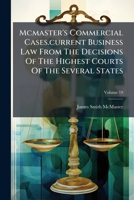 Mcmaster's Commercial Cases.current Business Law From The Decisions Of The Highest Courts Of The Several States, Volume 19... 1272548708 Book Cover