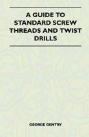 A Guide to Standard Screw Threads and Twist Drills 1446526909 Book Cover