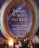 The Beauty Witch's Secrets: Recipes and Rituals for the Modern Goddess 0738769843 Book Cover