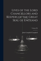 Lives of the Lord Chancellors and Keepers of the Great Seal of England; Volume IX 1022068962 Book Cover