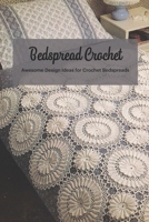 Bedspread Crochet: Awesome Design Ideas for Crochet Bedspreads: Crochet for Women B08ZBRS1Z8 Book Cover