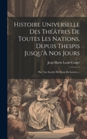 Histoire Universelle Des Théâtres De Toutes Les Nations, Depuis Thespis Jusqu'À Nos Jours: Par Une Société De Gens De Lettres ... 1020675586 Book Cover