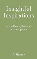 Insightful Inspirations: A small compilation of personal poems B0CQGFTC9B Book Cover