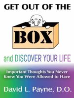 Get Out of the Box and Discover Your Life: Important Thoughts You Never Knew You Were Allowed to Have 1452595224 Book Cover