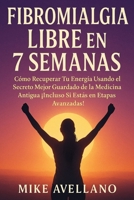 FIBROMIALGIA LIBRE EN 7 SEMANAS: Cómo Recuperar Tu Energía Usando el Secreto Mejor Guardado de la Medicina Antigua ¡Incluso Si Estás en Etapas Avanzadas! (Fibromialgia sanada !) (Spanish Edition) B0FPFM6RRC Book Cover