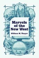 Marvels of the New West. A Vivid Portrayal of the Stupendous Marvels in the Vast Wonderland West of the Missouri River .. 1018462473 Book Cover