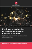 Explorar as relações económicas entre o Canadá e os EUA: Implicações para a economia canadiana após a administração Trump (Portuguese Edition) B0CK3M5FHP Book Cover