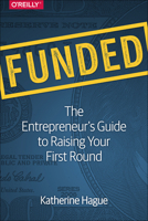 Funded: The Entrepreneur's Guide to Raising Your First Round 1491940263 Book Cover