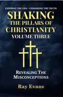 Shaking The Pillars Of Christianity: Revealing The Misconceptions B0GFRWB3CR Book Cover