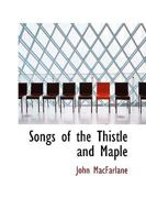 Songs of the Thistle and Maple 0469892889 Book Cover