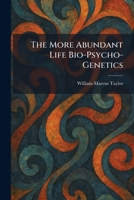 The More Abundant Life Bio-Psycho-Genetics 1025851137 Book Cover