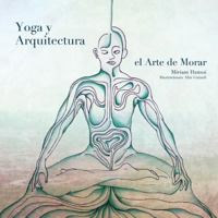 Yoga y Arquitectura: El arte de morar 1484130405 Book Cover