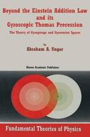 Beyond The Einstein Addition Law And Its Gyroscopic Thomas Precession (Fundamental Theories of Physics) 0792369106 Book Cover