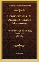 Considerations On Divorce A Vinculo Matrimony: In Connection With Holy Scripture 1164148788 Book Cover