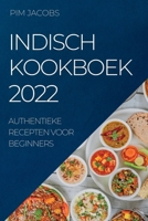 Indisch Kookboek 2022: Authentieke Recepten Voor Beginners 183789051X Book Cover