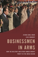 Businessmen in Arms: How the Military and Other Armed Groups Profit in the Mena Region 1442254556 Book Cover