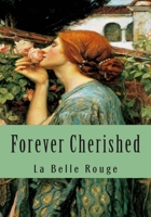 Forever Cherished: Roses Gleaned From The Garden Of Love 1511438649 Book Cover