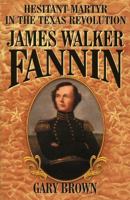 Hesitant Martyr of the Texas Revolution: James Walker Fannin 1556227787 Book Cover