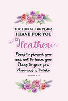 I know the plans I have for you Heather: Jeremiah 29:11 - Personalized Name notebook / Journal: Name gifts for girls and women: School College Graduation gifts for students (blank lined Custom Journal 1706138253 Book Cover