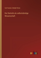 Die Statistik als selbstständige Wissenschaft 3368503464 Book Cover
