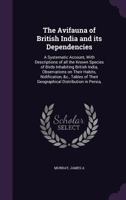 The Avifauna of British India and its Dependencies: A Systematic Account, With Descriptions of all the Known Species of Birds Inhabiting British India, Observations on Their Habits, Nidification, &c., 1172921989 Book Cover