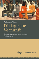Dialogische Vernunft: Grundzüge einer praktischen Philosophie 3662652889 Book Cover