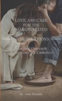 LOVE AND CARE FOR THE MARGINALIZED: 40 MEDITATIONS and Spiritual Outreach Reflections for Catholics 1733319980 Book Cover
