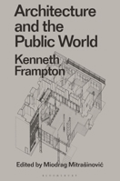 Architecture and the Public World: Kenneth Frampton 1350183792 Book Cover