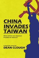 China Invades Taiwan: What Will the New American President Do About It? 1483458717 Book Cover