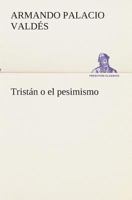 Tristán o el pesimismo (Spanish Edition) 1535399473 Book Cover