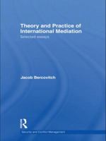 Theory and Practice of International Mediation: Selected Essays 0415469589 Book Cover