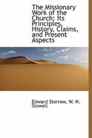 The Missionary Work of the Church: Its Principles, History, Claims, and Present Aspects 1115066706 Book Cover