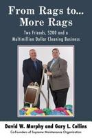 From Rags To...More Rags: Two Friends, $200 and a Multimillion Dollar Cleaning Business 1731227124 Book Cover