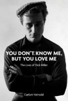 You Don't Know Me, But You Love Me: The Lives of Dick Miller 1927886147 Book Cover