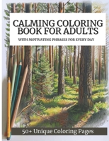 Calming Coloring Book For Adults: 50+ Unique Coloring Pages with Motivating Phrases for Every Day to Calm Down, Relax Your Mind & Relive Stress B0CWPNWCXZ Book Cover