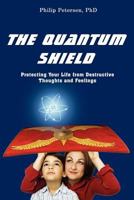 The Quantum Shield: Protecting Your Life from Destructive Thoughts and Feelings 1890711241 Book Cover