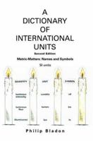 A Dictionary Of International Units: Metric-Matters: Names and Symbols 0595371159 Book Cover