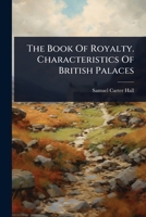 The Book Of Royalty. Characteristics Of British Palaces 1024921174 Book Cover