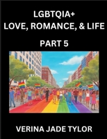 LGBTQIA+ Love, Romance, Sex, and Life (Part 5)- Queer Voices, Resilient Lives, Short Essays on Rights, Social Life, Experiences and Challenges of ... Liberation, Fight for Rainbow Pride Equality B0FLLX6K1V Book Cover
